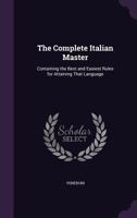 The Complete Italian Master, Containing the Best and Easiest Rules for Attaining That Language 1361023201 Book Cover
