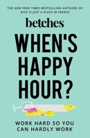 When's Happy Hour?: Work Hard So You Can Hardly Work 1501198998 Book Cover