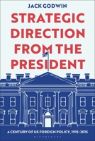 Strategic Direction from the President: A Century of US Foreign Policy, 1915-2015 B0GJ7W2GYT Book Cover