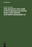 Wie schützt sich der Hypothekengläubiger nach dem neuen Aufwertungsgesetz? 3112671872 Book Cover