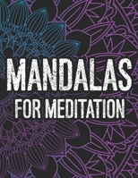 Mandalas For Meditation: Mind Calming Coloring Sheets For Adults, Relaxing And Stress Relieving Designs To Color B08H581KQF Book Cover