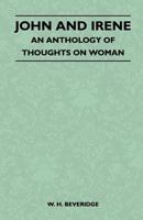 John And Irene - An Anthology Of Thoughts On Woman 1446509885 Book Cover