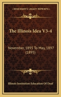 The Illinois Idea V3-4: November, 1895 To May, 1897 1120890489 Book Cover