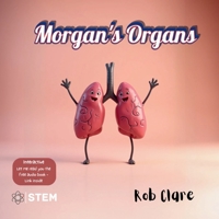 Morgan's Organs: A Funny and Fact-Filled Journey Through the Human Body 1764074432 Book Cover