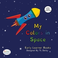 My Colors in Space Dyslexic & Early Learner Edition Little Hands Collection #L1: Dyslexic Font #L1 1643720104 Book Cover