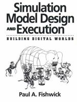 Simulation Model Design and Execution: Building Digital Worlds (Prentice-Hall International Series in Industrial and Systems Engineering) 0130986097 Book Cover