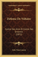 Defense De Voltaire: Contre Ses Amis Et Contre Ses Ennemis (1872) 116084819X Book Cover