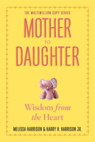 Mother to Daughter: Shared Wisdom from the Heart 0761174877 Book Cover