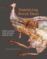 Something About Emus: Bininj Stories from Western Arnhem Land 1922059153 Book Cover