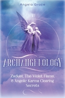 Archangelology: Zadkiel, The Violet Flame, & Angelic Karma Clearing Secrets B08CW9LVPJ Book Cover