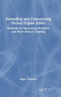 Extending and Customizing Unreal Engine Editor: Methods for Improving Workflow and More Robust Scripting 1032842164 Book Cover