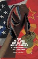 The Cold War and the 1984 Olympic Games: A Soviet-American Surrogate War 1137330619 Book Cover