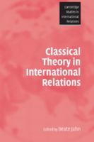 Classical Theory in International Relations (Cambridge Studies in International Relations) 0521686024 Book Cover