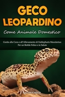 GECO LEOPARDINO Come Animale Domestico: Guida alla Cura e all'Allevamento di Eublepharis Macularius: Per un Rettile Felice e in Salute (Italian Edition) B0FDWZG5CR Book Cover