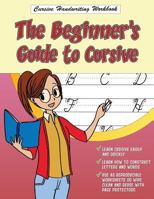 Cursive Handwriting Workbook: The Beginner's Guide to Cursive (Cursive Writing Practice Books for Kids) (Volume 1) 1722126655 Book Cover