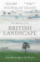 The Making of the British Landscape: From the Ice Age to the Present 0297856669 Book Cover