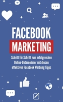 Facebook Marketing: Schritt für Schritt zum erfolgreichen Online-Unternehmer mit diesen effektiven Facebook Werbung Tipps B08P29D7HQ Book Cover