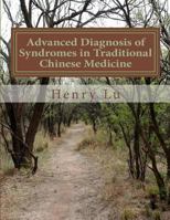 Advanced Diagnosis of Syndromes in Traditional Chinese Medicine 1481941054 Book Cover