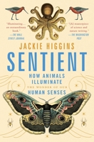 Sentient: How Animals Illuminate the Wonder of Our Human Senses 1529030811 Book Cover