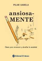 Ansiosa-mente / Anxiously: Claves para reconocer y desafiar la ansiedad / Keys to recognize and defy anxiety 9500263777 Book Cover