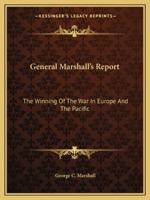 General Marshall's Report: The Winning Of The War In Europe And The Pacific 1163139696 Book Cover