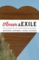 Amor and Exile: True Stories of Love Across America's Borders 0615824064 Book Cover