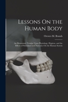 Lessons On the Human Body: An Elementary Treatise Upon Physiology, Hygiene, and the Effects of Stimulants and Narcotics On the Human System 101909866X Book Cover