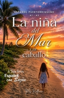 La Niña del Mar y su Caballo: The Girl of the Sea and her Horse. Puerto Rican Spanish Story (A1-A2) A story with authentic culture, and grammar in ... y gramática en contexto. (Spanish Edition) B0GL6XC769 Book Cover