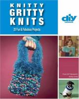Knitty Gritty Knits (DIY): 25 Fun & Fabulous Projects (DIY Network) 1579909167 Book Cover