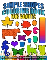 SIMPLE SHAPES COLORING BOOK FOR ADULTS AND KIDS: Bold and Easy Large Print Shapes: Coloring, Doodling, Swatching B0CRQQVCFS Book Cover