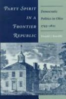 Party Spirit in a Frontier Republic: Democratic Politics in Ohio, 1793-1821 0814207766 Book Cover