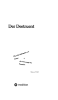 Der Destruent: Über die Kehrseite von Natur und die Demontage des Kausalen 334791192X Book Cover