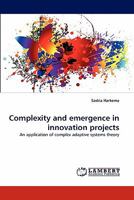 Complexity and emergence in innovation projects: An application of complex adaptive systems theory 3843383219 Book Cover