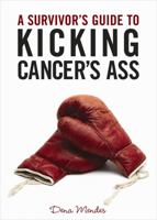 A Survivor's Guide to Kicking Cancer's Ass 1401931545 Book Cover