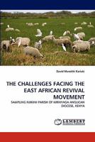 THE CHALLENGES FACING THE EAST AFRICAN REVIVAL MOVEMENT: SAMPLING NJIKIINI PARISH OF KIRINYAGA ANGLICAN DIOCESE, KENYA 3844318461 Book Cover