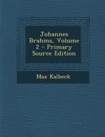 Johannes Brahms, Volume 2 - Primary Source Edition 101696899X Book Cover