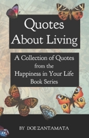 Quotes about Living: Quotes from the Happiness in Your Life Book Series 1491010347 Book Cover
