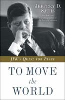 To Move The World: JFK's Quest for Peace 0812994922 Book Cover