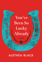 You've Been So Lucky Already: A Memoir 1503900592 Book Cover