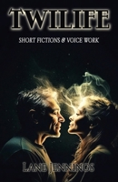 TWILIFE: SHORT FICTIONS & VOICE WORK B0FMK1BCVH Book Cover