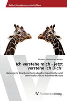 Ich verstehe mich - jetzt verstehe ich Dich!: Gelungene Paarbeziehung durch empathische und innermenschliche Kommunikation 3639475240 Book Cover