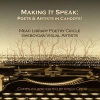 Making It Speak: Poets & Artists in Cahoots! 1497370361 Book Cover