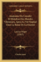 Anatomie Du Corselet Et Histolyse Des Muscles Vibrateurs, Apr�s Le Vol Nuptial: Chez La Reine de la Fourmi (Lasius Niger)... 1160039569 Book Cover