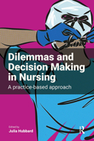 Dilemmas and Decision Making in Nursing: A Practice-Based Approach 1915080320 Book Cover
