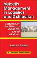 Velocity Management in Logistics and Distribution: Lessons from the Military to Secure the Speed of Business (St. Lucie Press Series on Resouce Management) 0849328594 Book Cover