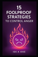 15 Foolproof Strategies to Control Anger B0FLF1XQB8 Book Cover