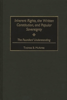 Inherent Rights, the Written Constitution, and Popular Sovereignty: The Founders' Understanding (Contributions in Legal Studies) 0313315078 Book Cover