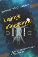 La loge allégorique: Rite Ecossais de Stricte Observance (La Stricte Observance Templière) (French Edition) 2957901005 Book Cover