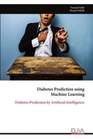 Diabetes Prediction using Machine Learning: Diabetes Prediction by Artificial Intelligence 9999343872 Book Cover
