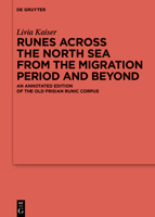 Runes Across the North Sea from the Migration Period and Beyond: An Annotated Edition of the Old Frisian Runic Corpus 311072328X Book Cover